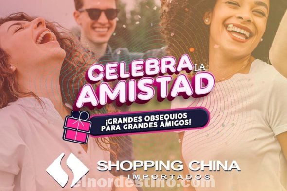 Promoción Especial “Celebrá Amistad” con Regalos de Shopping China Importados desde el 25 hasta el 31 de Julio