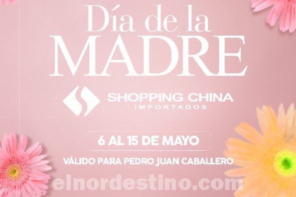 Anticipamos el Día de la Madre en Shopping China Importados de Pedro Juan Caballero hasta el miércoles 15 de Mayo